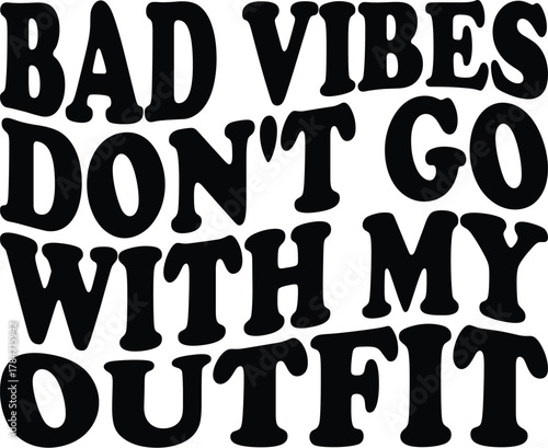 Bad vibes don't go with my outfit t-shirt design for cricut