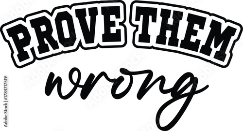 Prove them wrong t shirt