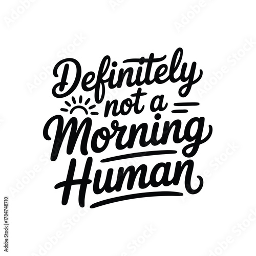 Definitely not morning human lettering phrase design