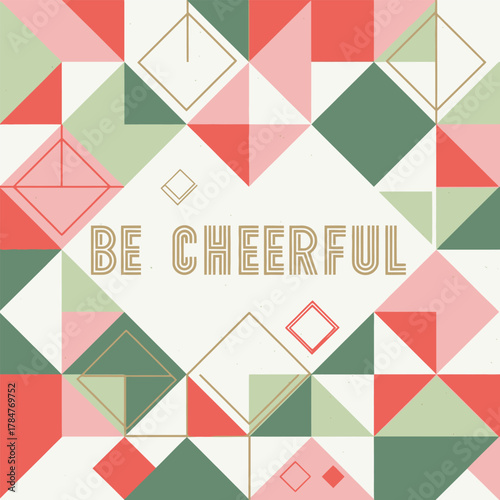 Cheerful message with geometric shapes and vibrant colors for inspiration.