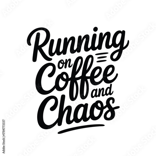 Running on coffee and chaos phrase calligraphy design