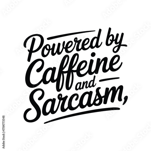 Powered by caffeine and sarcasm lettering quote design
