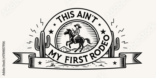 This ain t my first rodeo cowboy on horseback with cactus and mountains in a circular emblem design