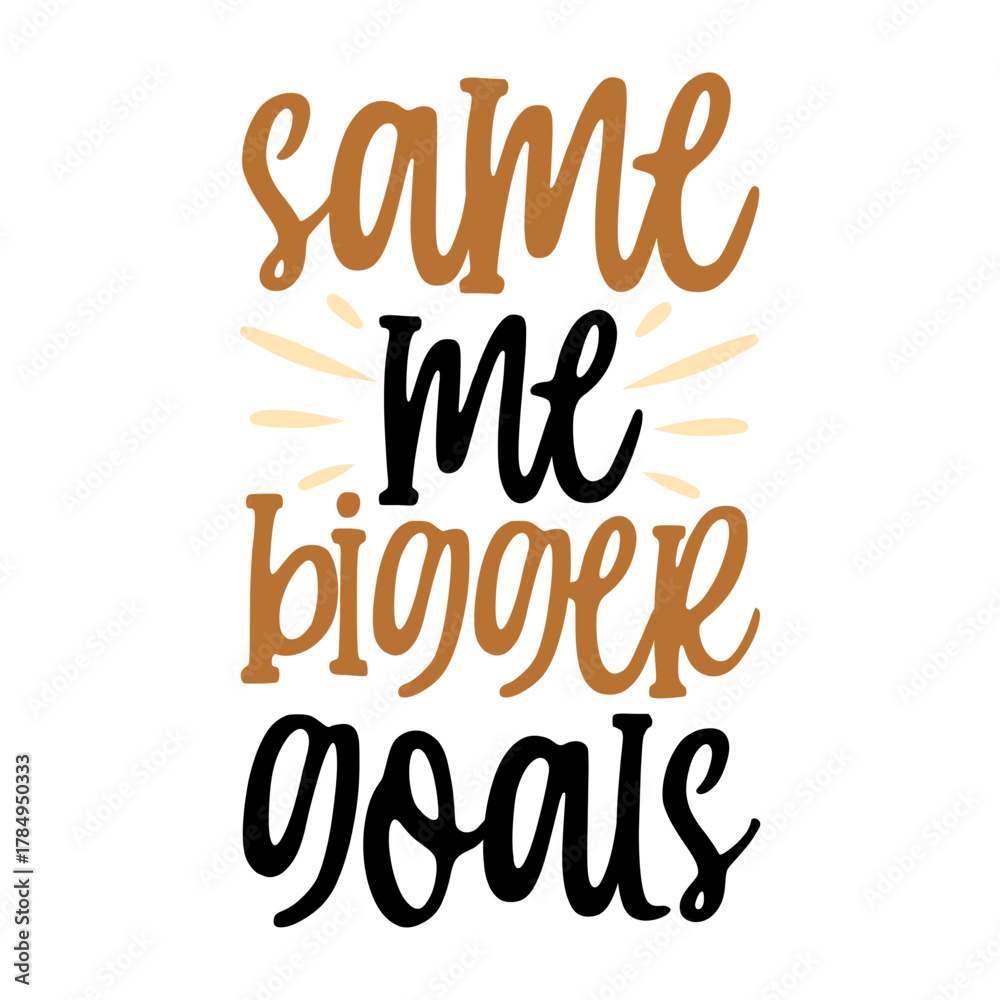 Fototapeta premium Same Me Bigger Goals Svg