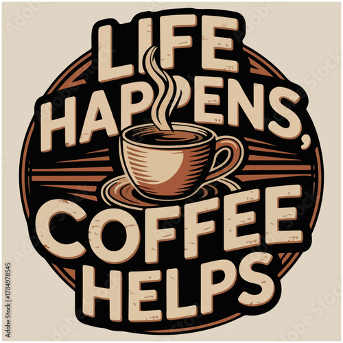 Life happens coffee helps typography t-shirt design