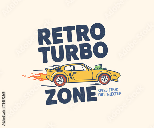 Retro Turbo Zone Car Graphic. Vintage Muscle Car T-shirt Design. Speed Freak Vector Illustration. Hot Rod Racing Apparel Print. Classic Yellow Race Ca