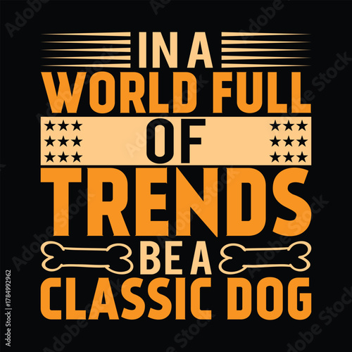 Be A Classic Dog In A World Full Of Trends Quote bone