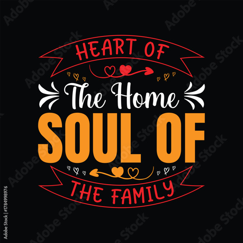 Heart of the home soul of the family text art love