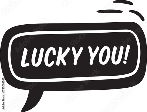 Lucky you message in a black comic bubble concept art