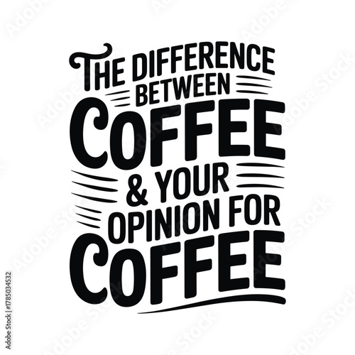 Funny coffee quote about the difference between coffee and opinion