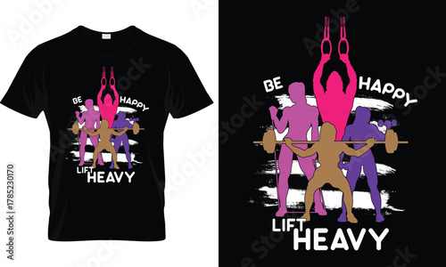 Be Happy Lift Heavy, Fitness Female Workout T-Shirt Design 