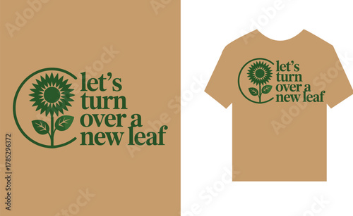 eco friendly sign , sunflower, green, leaves, text, let's turn over a new leaf, t-shirt,
