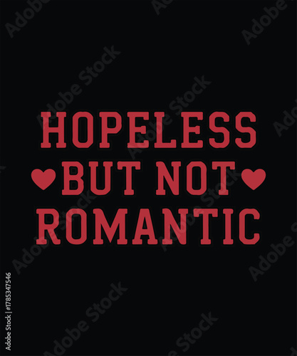 Hopeless but not romantic