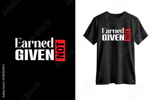 Earned Not Given  typography t shirt  design copy.ai