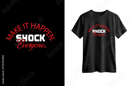 Make It Happen Shock Everyone  typography t shirt  design.ai