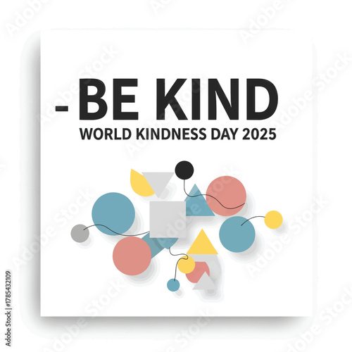 A graphic design for World Kindness Day 2025 featuring the text 'BE KIND' above a playful arrangement of colorful geometric shapes connected by lines.
