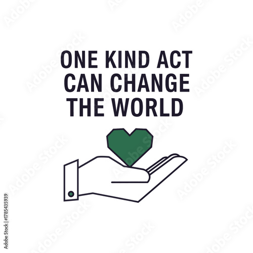 Inspirational quote 'One Kind Act Can Change The World' with a hand holding a green heart.