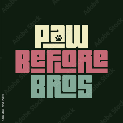 paws before bros typography art
