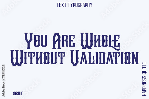 You Are Whole Without Validation    -Empowering Self-Love Phrase Typography Vector for Motivational Posters and Digital Prints