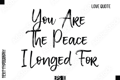 You Are The Peace I Longed For   -Romantic Love Quote Typography Hand Drawn Brush Lettering Design