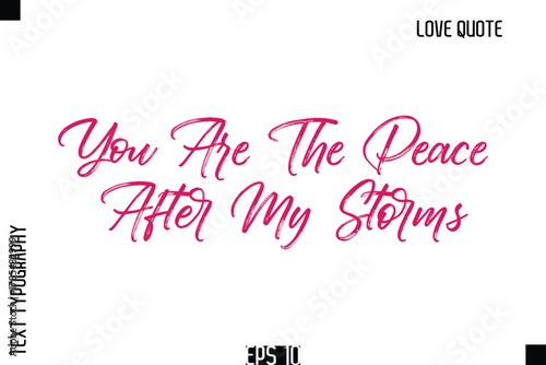 You Are The Peace After My Storms  -Romantic Love Quote Typography Hand Drawn Brush Lettering Design