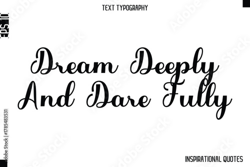 Dream Deeply And Dare Fully   -Inspirational Lifestyle Quote Cursive Typography Vector Design