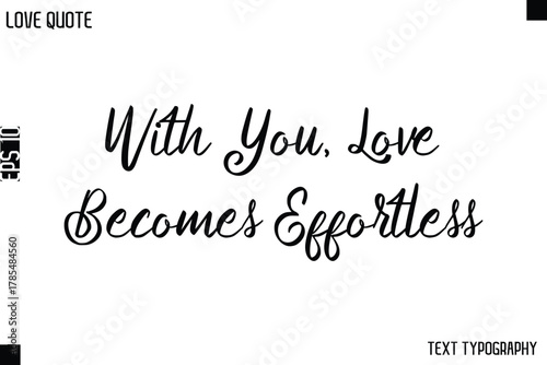 With You, Love Becomes Effortless  -Love Quotes Premium Calligraphy Cursive Lettering Design