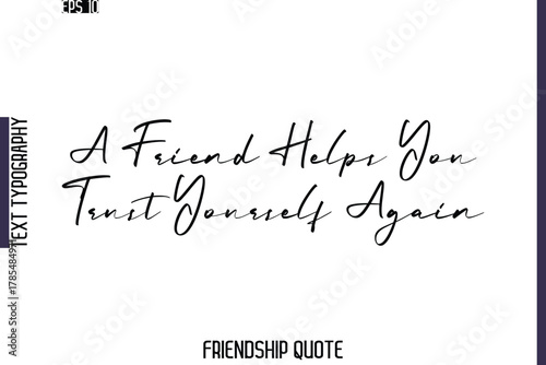 A Friend Helps You Trust Yourself Again  -Friendship Quote Cursive Calligraphy Hand Lettering Vector