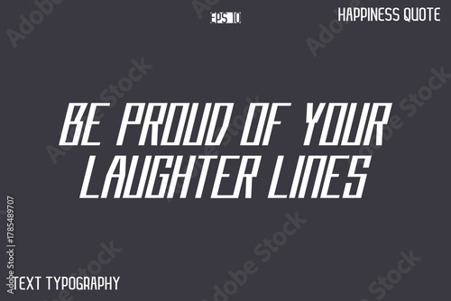 Be Proud Of Your Laughter Lines  -Famous Happiness Phrase Quote Modern Typography Text Vector