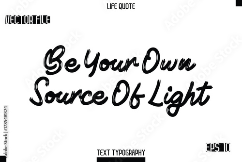 Be Your Own Source Of Light  -Trendy Life Quotes Vector Typography Text Brush Lettering Design