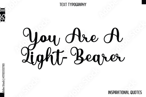 You Are A Light-Bearer  -Inspirational Lifestyle Quote Cursive Typography Vector Design