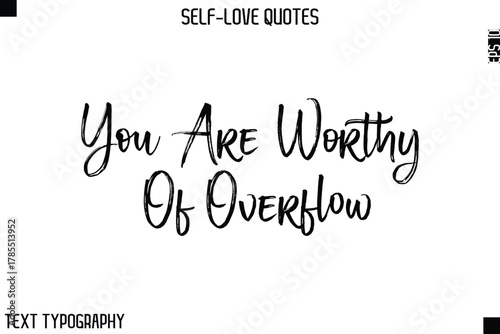 You Are Worthy Of Overflow   -Motivational Self-Love Brush Hand Drawn Typography Lettering Vector