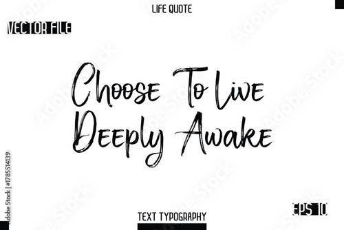 Choose To Live Deeply Awake  -Trendy Life Quotes Vector Typography Text Brush Lettering Design