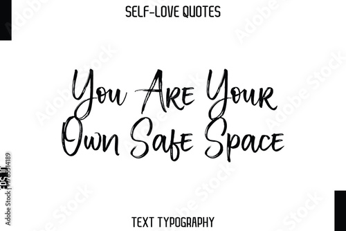 You Are Your Own Safe Space   -Trendy Self-Love Brush Hand Written Typography Vector Design