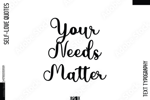 Your Needs Matter   -Self-Love Handwritten Cursive Calligraphy Lettering Quote Vector