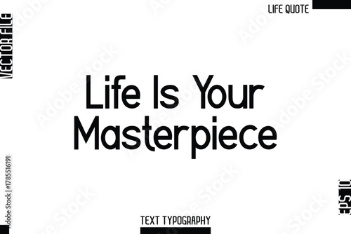 Life Is Your Masterpiece  -Minimalist Life Quote Modern Bold Calligraphy Text EPS Vector