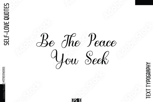 Be The Peace You Seek   -Self-Love Handwritten Cursive Calligraphy Lettering Quote Vector