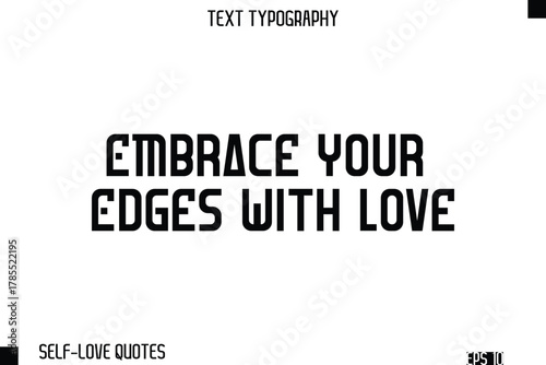 Embrace Your Edges With Love    -Self-Love Modern Bold Typography Text Quote Vector Design