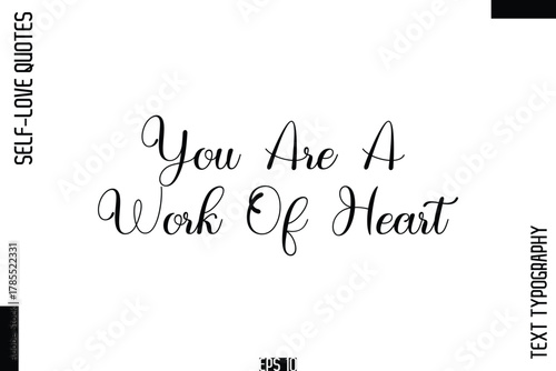 You Are A Work Of Heart    -Self-Love Handwritten Cursive Calligraphy Lettering Quote Vector