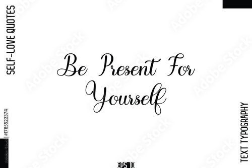 Be Present For Yourself    -Self-Love Handwritten Cursive Calligraphy Lettering Quote Vector