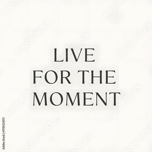 Inspirational quote on a white background encouraging mindfulness and enjoying the present moment with the words 'Live for the moment' in bold black font