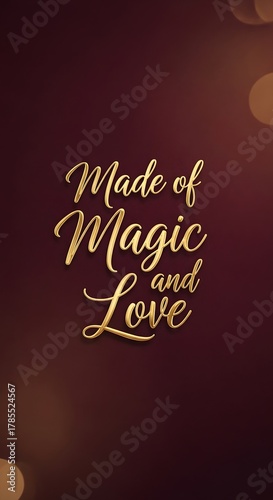 A beautifully designed digital graphic with the phrase 'Made of Magic and Love' written in elegant gold script on a dark, warm-toned background with soft bokeh effects