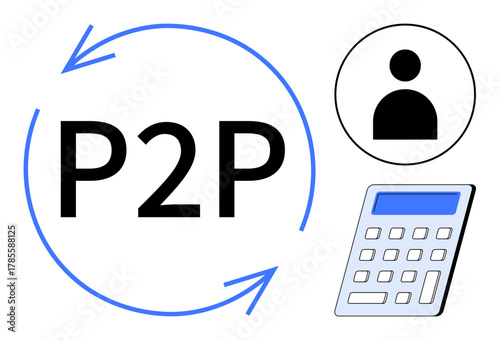 P2P text surrounded by arrows, user icon, and calculator symbolizing collaboration, payment, finance, accounting, teamwork, digital transactions and efficiency. Ideal for fintech networking