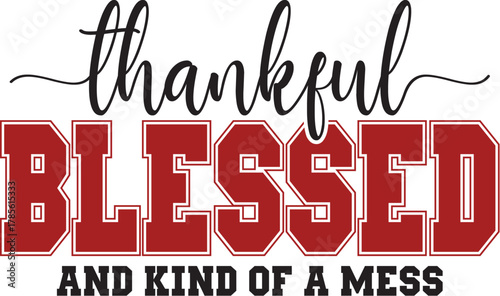 Thankful Blessed and Kind of a Mess