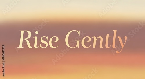 A motivational quote displayed on a soft, gradient background with the message 'Rise Gently' encouraging calmness and positivity in daily life