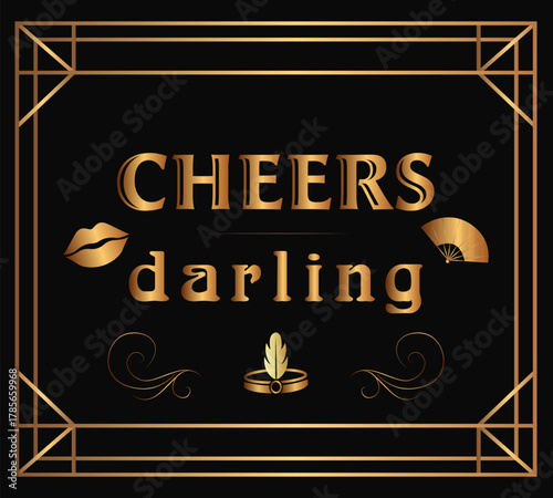 Vector Art Deco poster with the phrase “Cheers Darling”, featuring golden typography, geometric frame, fan, lips, and feather headpiece elements on a black background. Elegant 1920s retro design