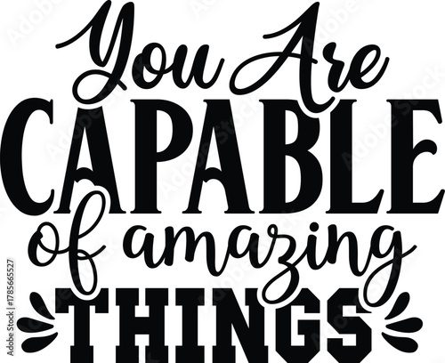 You Are Capable of Amazing Things 