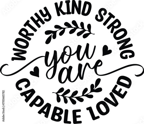 You Are Worthy Kind Strong Important Capable Loved