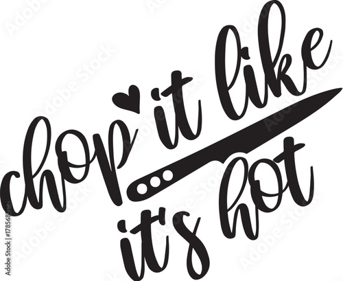Chop It Like It's Hot