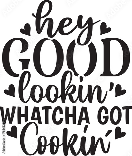 Hey Good Lookin' Whatcha Got Cookin'